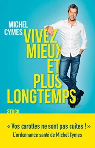 Manger équilibré : Vivez mieux et plus longtemps Michel Cymes